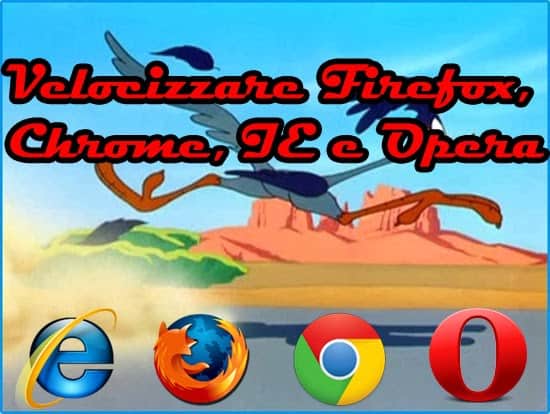 Velocizzare Firefox, Chrome, Internet Explorer e Opera