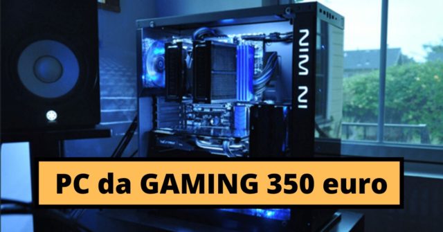 PC da GAMING 350 euro pc gaming 350 euro